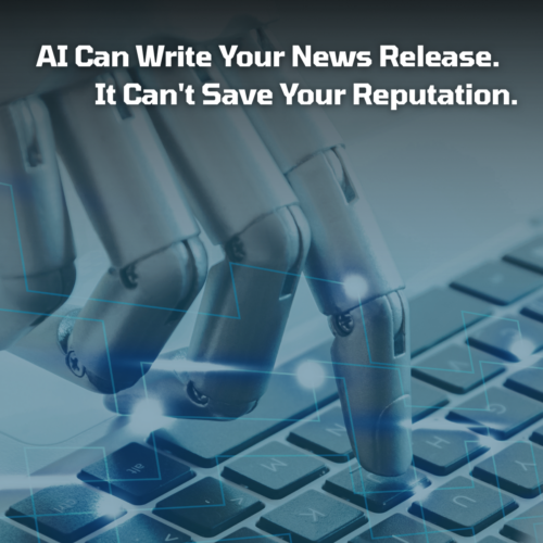 AI Can Write Your News Release. It Can’t Save Your Reputation.
